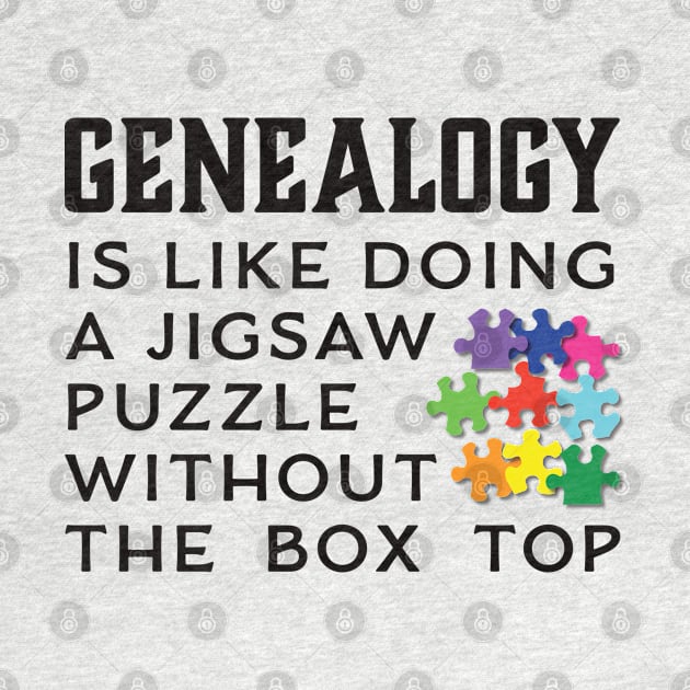 Genealogy Is Like Doing A Jigsaw Puzzle Without the Box Top by DPattonPD